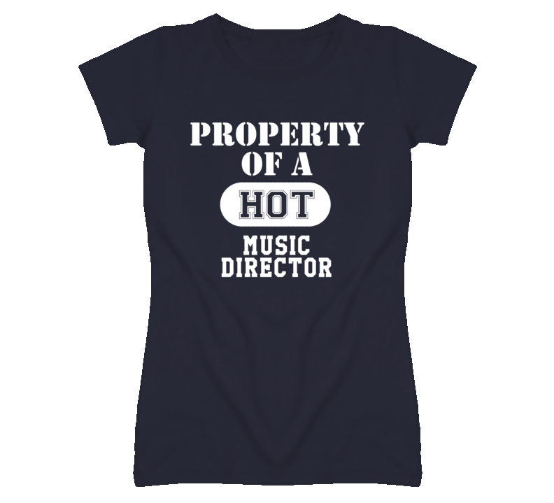 Property Of A Hot Music Director Funny Job T Shirt