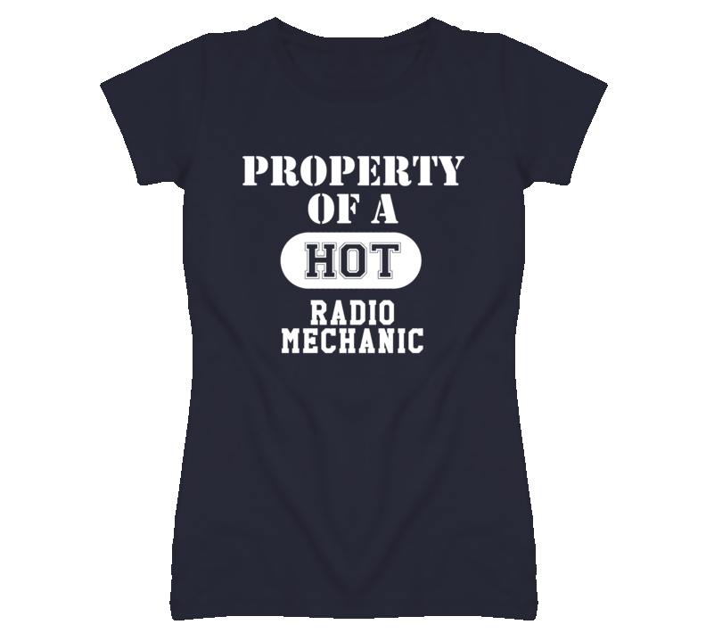 Property Of A Hot Radio Mechanic Funny Job T Shirt Property Of A Hot Radio Mechanic Funny Job T Shirt
