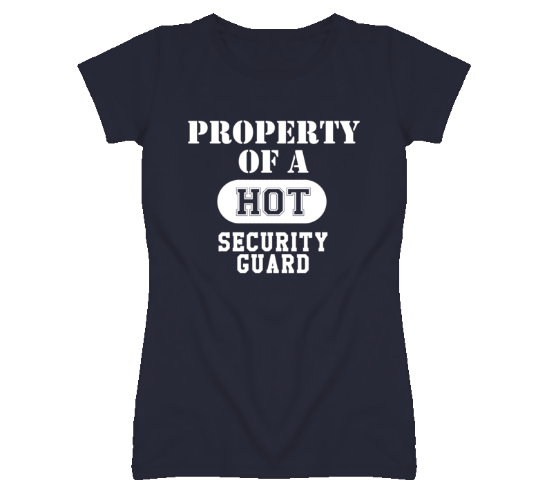 Property Of A Hot Security Guard Funny Job T Shirt Property Of A Hot Security Guard Funny Job T Shirt