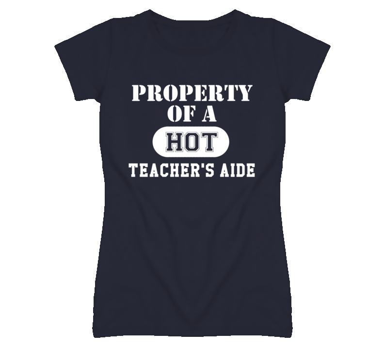 Property Of A Hot Teacher's Aide Funny Job T Shirt Property Of A Hot Teacher's Aide Funny Job T Shirt