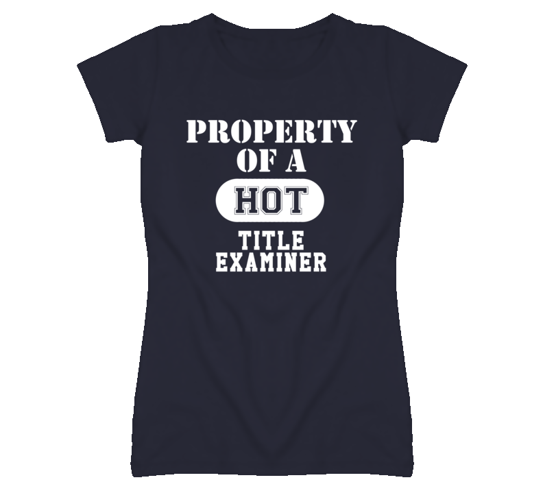 Property Of A Hot Title Examiner Funny Job T Shirt