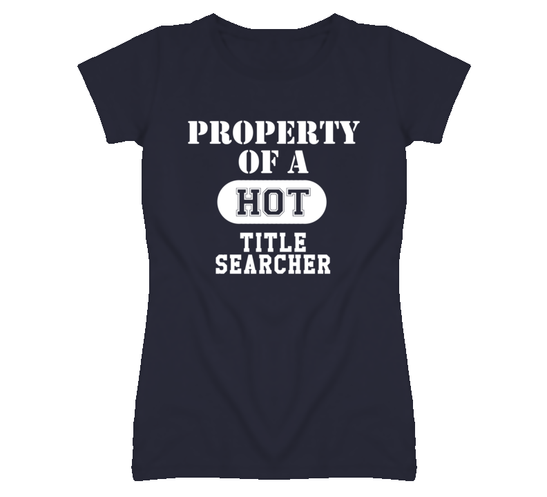 Property Of A Hot Title Searcher Funny Job T Shirt