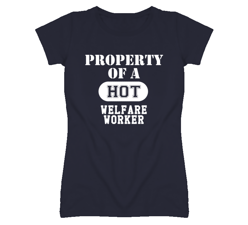 Property Of A Hot Welfare Worker Funny Job T Shirt Property Of A Hot Welfare Worker Funny Job T Shirt