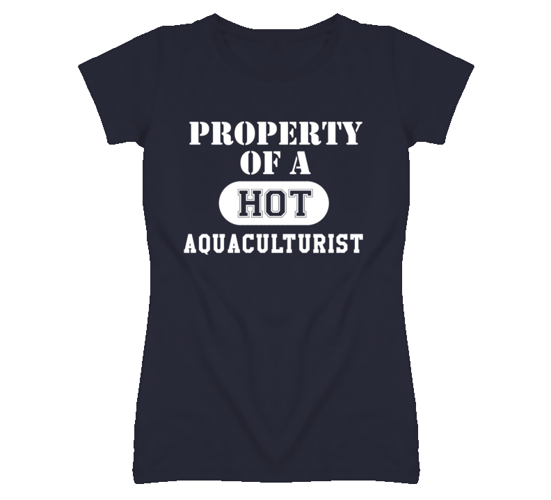 Property Of A Hot Aquaculturist Funny Job T Shirt