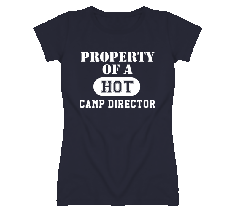 Property Of A Hot Camp Director Funny Job T Shirt