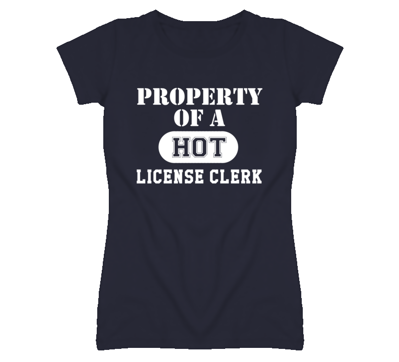 Property Of A Hot License Clerk Funny Job T Shirt Property Of A Hot License Clerk Funny Job T Shirt