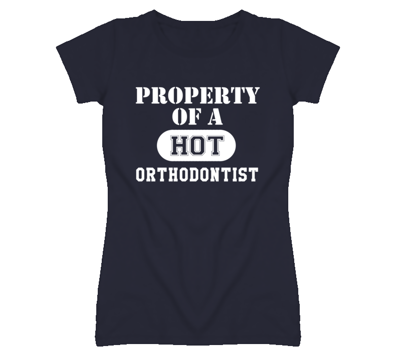 Property Of A Hot Orthodontist Funny Job T Shirt Property Of A Hot Orthodontist Funny Job T Shirt