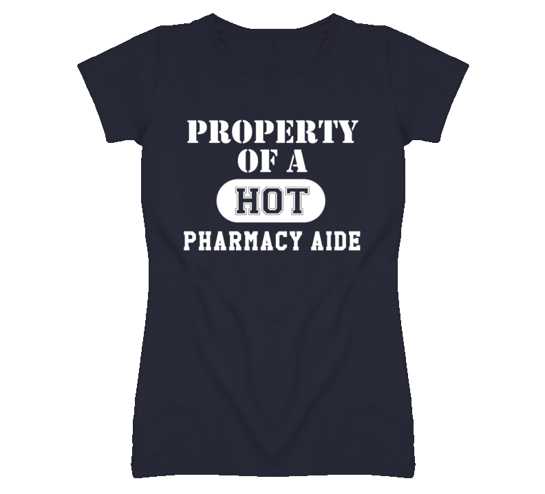 Property Of A Hot Pharmacy Aide Funny Job T Shirt