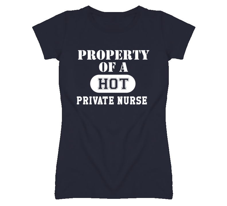 Property Of A Hot Private Nurse Funny Job T Shirt Property Of A Hot Private Nurse Funny Job T Shirt