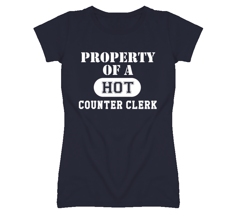 Property Of A Hot Counter Clerk Funny Job T Shirt Property Of A Hot Counter Clerk Funny Job T Shirt