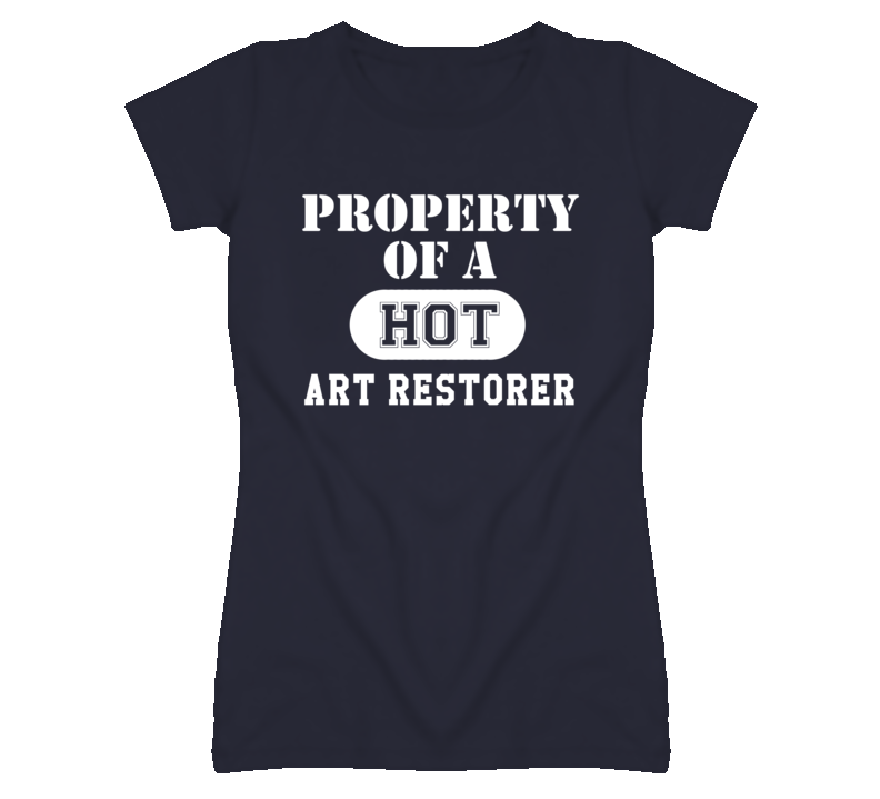 Property Of A Hot Art Restorer Funny Job T Shirt