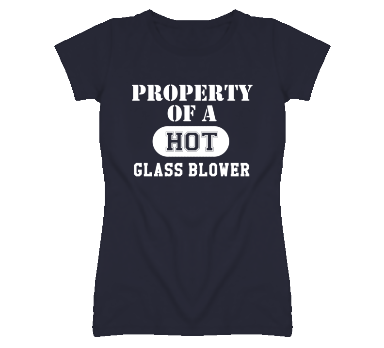 Property Of A Hot Glass Blower Funny Job T Shirt