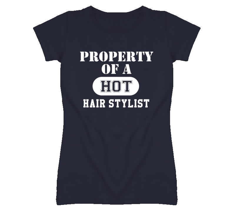 Property Of A Hot Hair Stylist Funny Job T Shirt