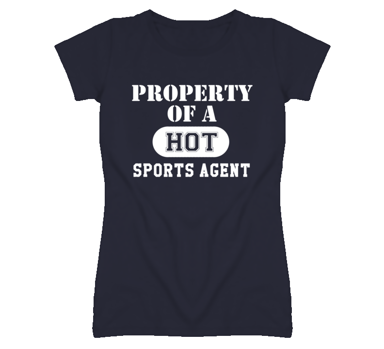 Property Of A Hot Sports Agent Funny Job T Shirt