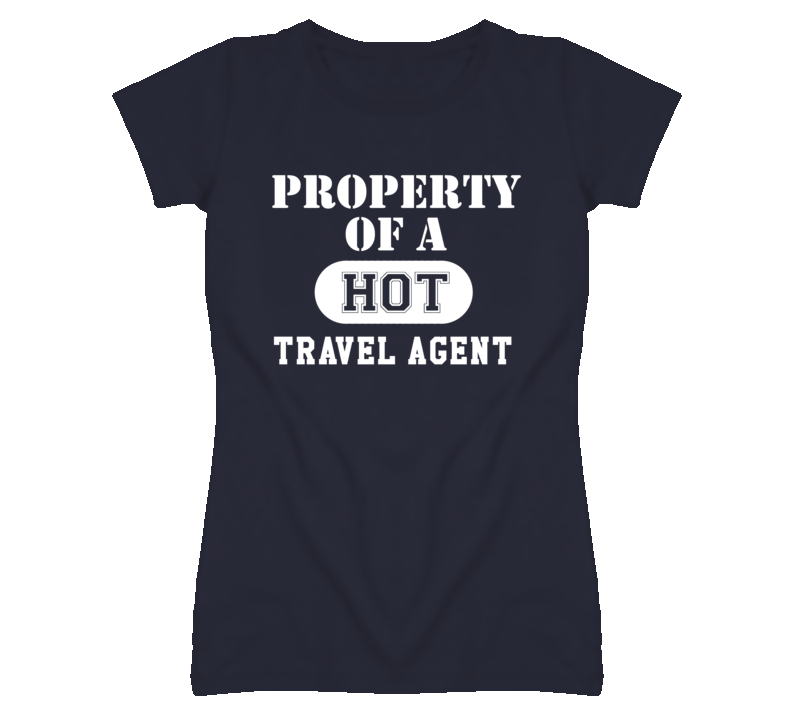 Property Of A Hot Travel Agent Funny Job T Shirt