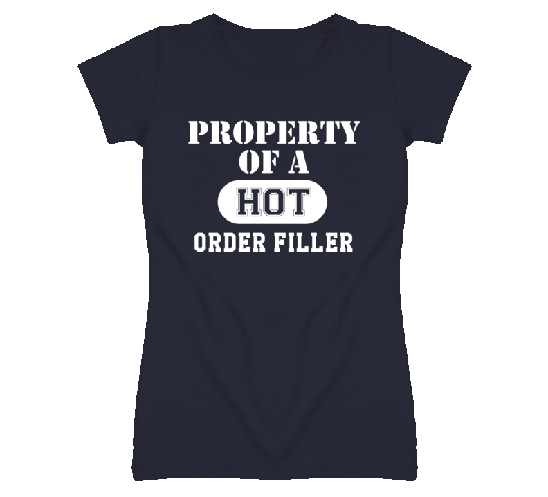 Property Of A Hot Order Filler Funny Job T Shirt