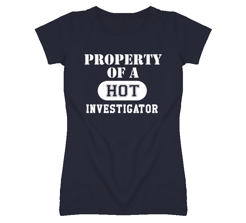 Property Of A Hot Investigator Funny Job T Shirt Property Of A Hot Investigator Funny Job T Shirt