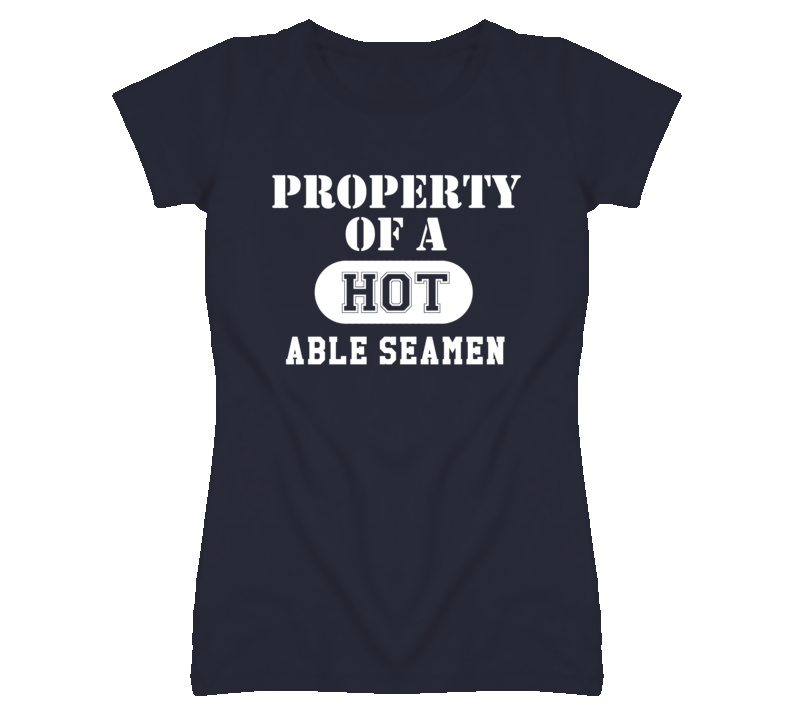 Property Of A Hot Able Seamen Funny Job T Shirt Property Of A Hot Able Seamen Funny Job T Shirt