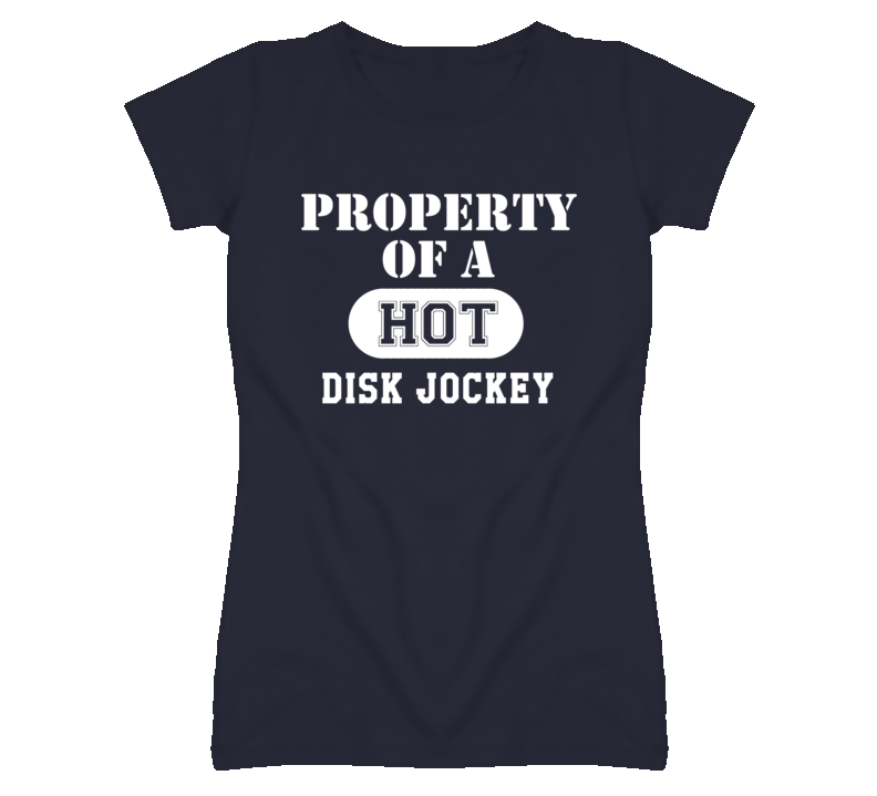 Property Of A Hot Disk Jockey Funny Job T Shirt Property Of A Hot Disk Jockey Funny Job T Shirt