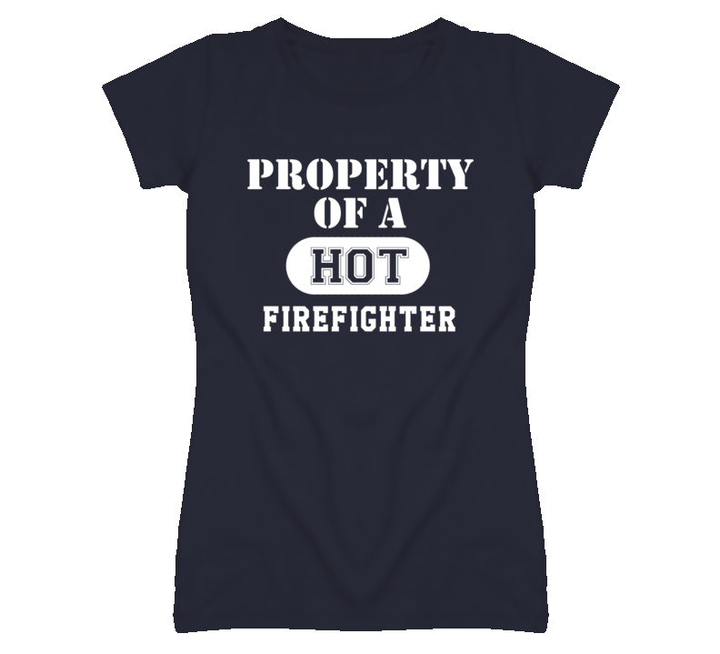 Property Of A Hot Firefighter Funny Job T Shirt