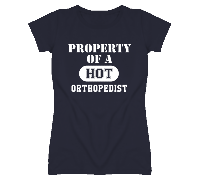 Property Of A Hot Orthopedist Funny Job T Shirt