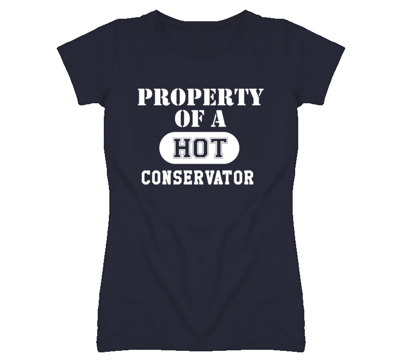 Property Of A Hot Conservator Funny Job T Shirt Property Of A Hot Conservator Funny Job T Shirt