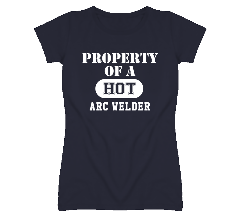 Property Of A Hot Arc Welder Funny Job T Shirt