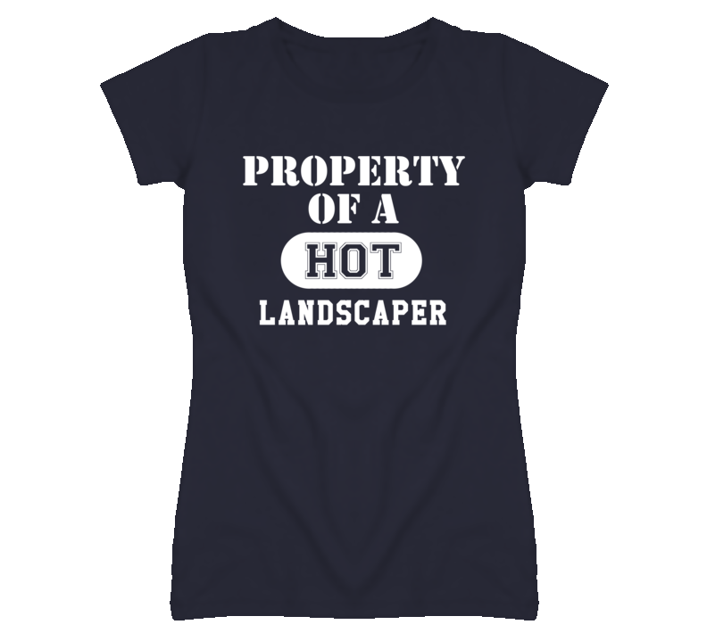 Property Of A Hot Landscaper Funny Job T Shirt