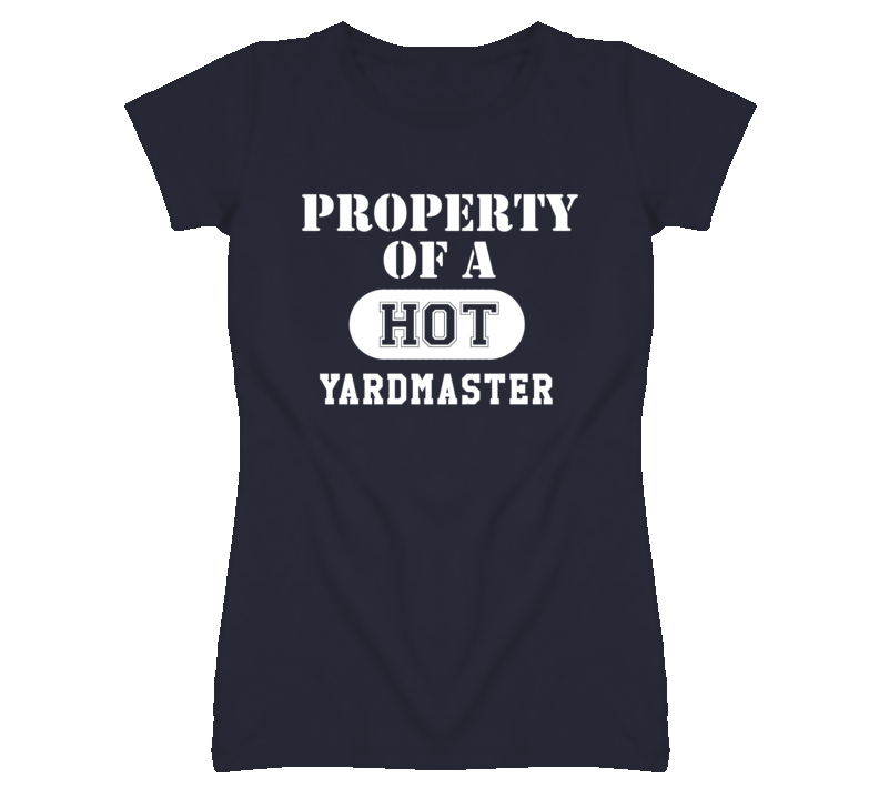 Property Of A Hot Yardmaster Funny Job T Shirt