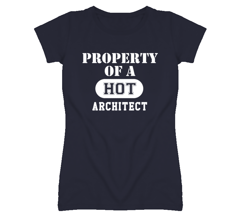 Property Of A Hot Architect Funny Job T Shirt Property Of A Hot Architect Funny Job T Shirt