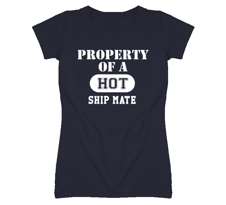 Property Of A Hot Ship Mate Funny Job T Shirt