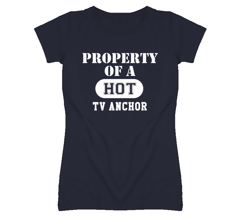 Property Of A Hot TV Anchor Funny Job T Shirt