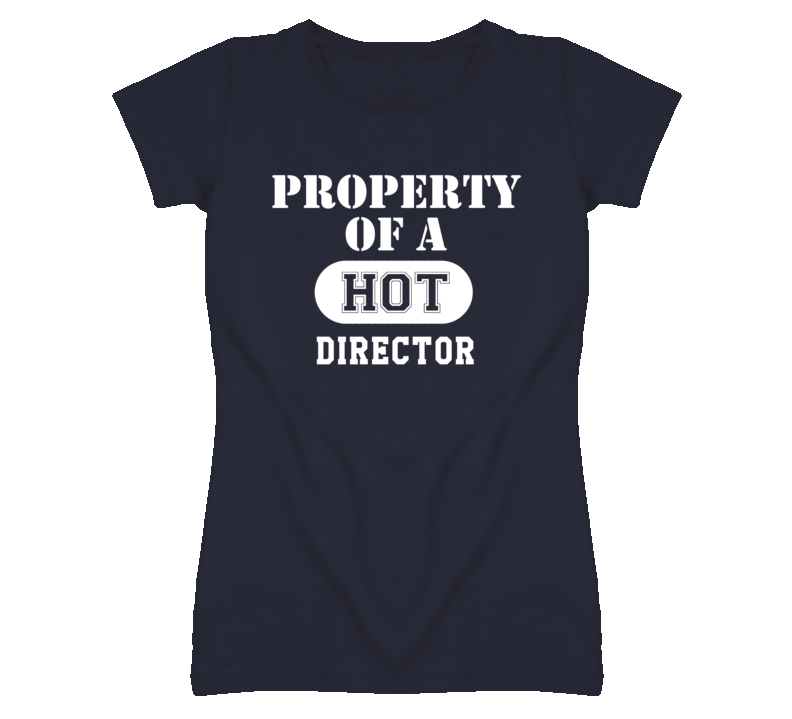 Property Of A Hot Director Funny Job T Shirt