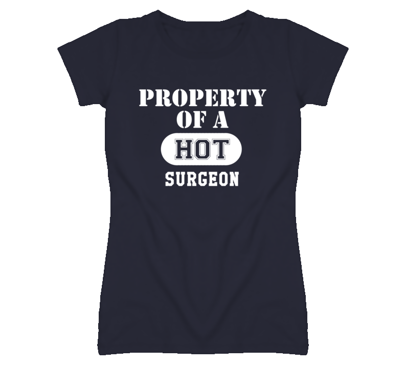 Property Of A Hot Surgeon Funny Job T Shirt Property Of A Hot Surgeon Funny Job T Shirt