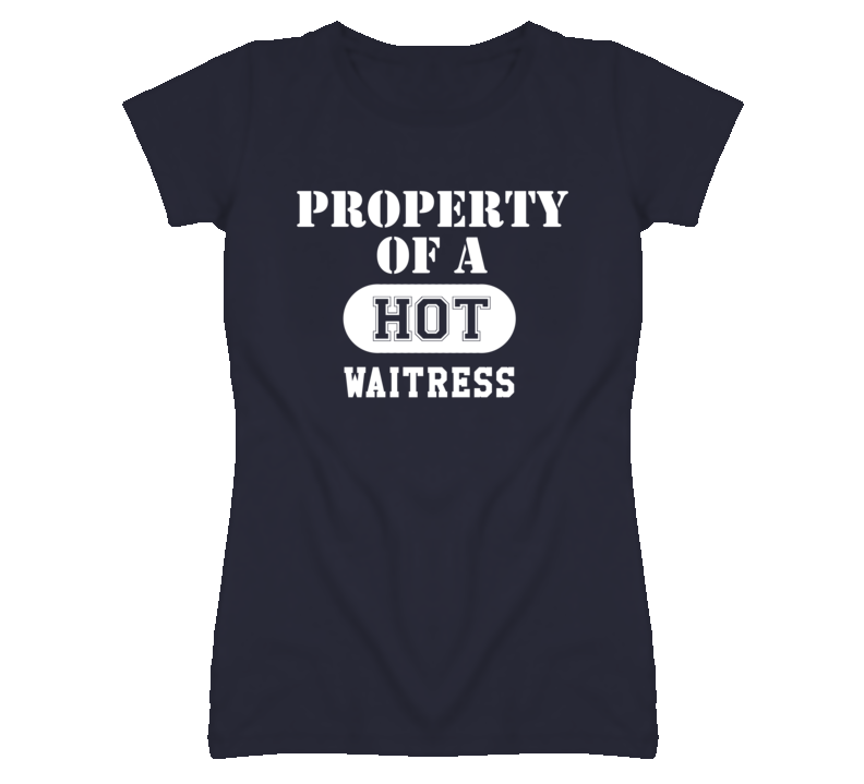 Property Of A Hot Waitress Funny Job T Shirt