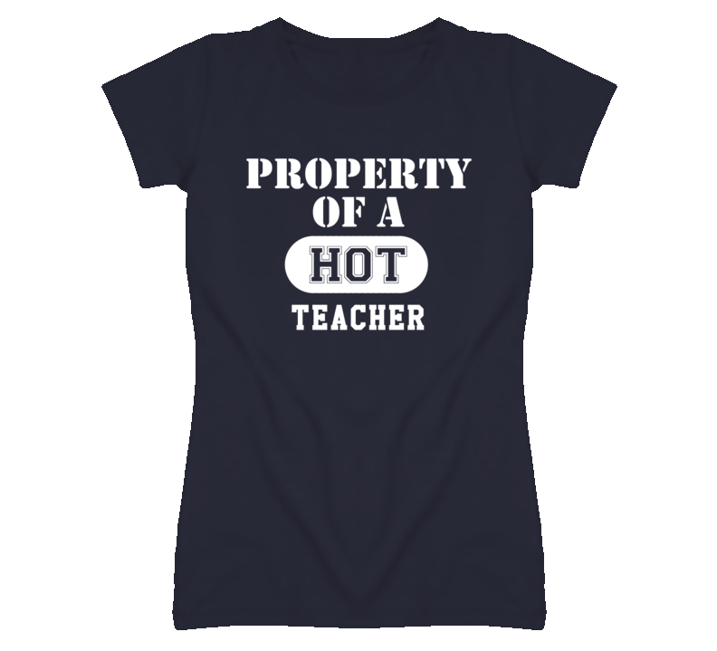 Property Of A Hot Teacher Funny Job T Shirt