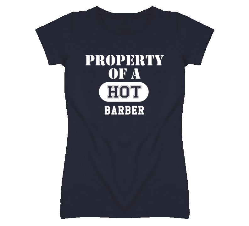 Property Of A Hot Barber Funny Job T Shirt Property Of A Hot Barber Funny Job T Shirt