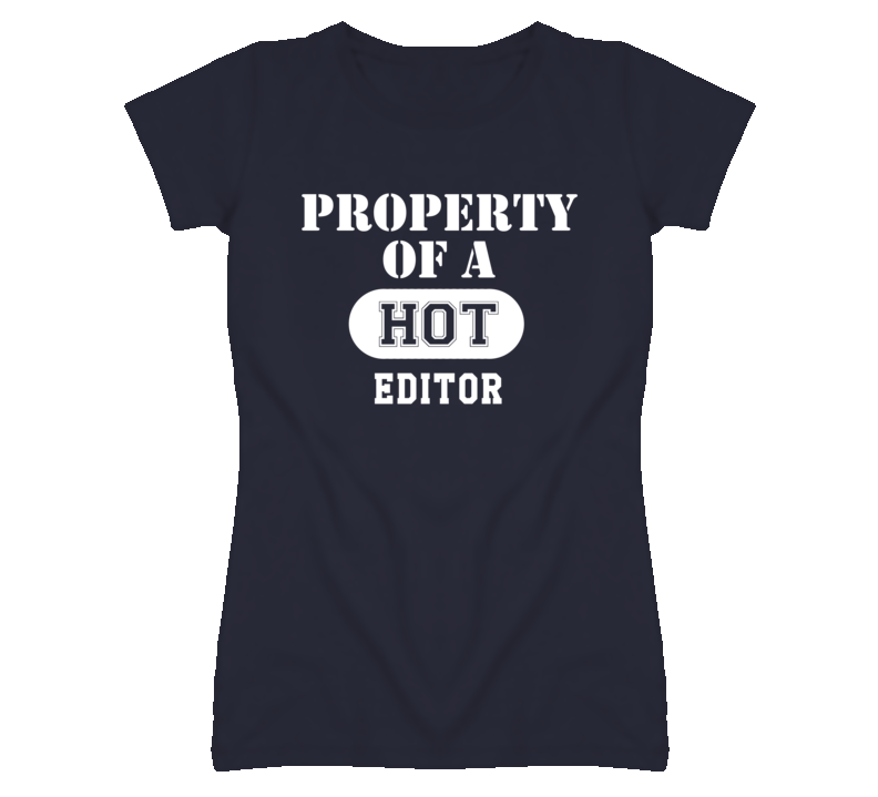 Property Of A Hot Editor Funny Job T Shirt Property Of A Hot Editor Funny Job T Shirt