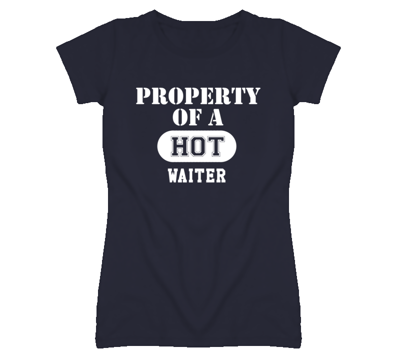 Property Of A Hot Waiter Funny Job T Shirt Property Of A Hot Waiter Funny Job T Shirt