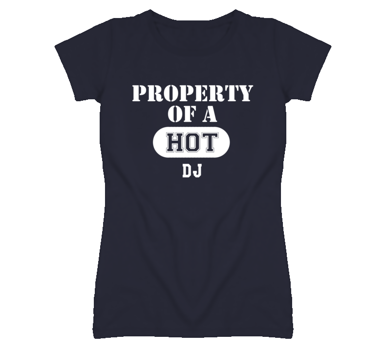 Property Of A Hot DJ Funny Job T Shirt Property Of A Hot DJ Funny Job T Shirt