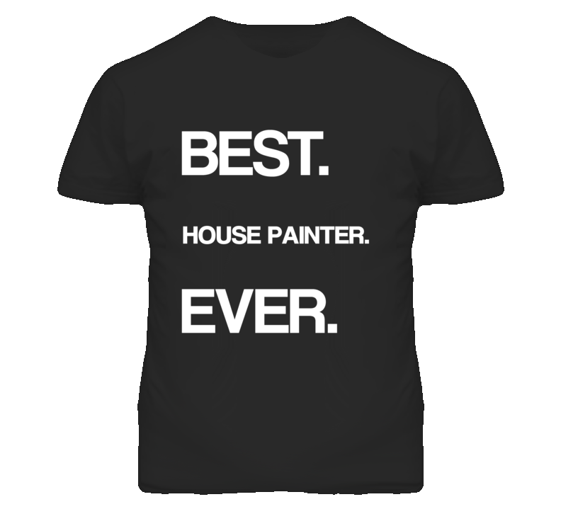 House Painter Best Ever Occupation T Shirt