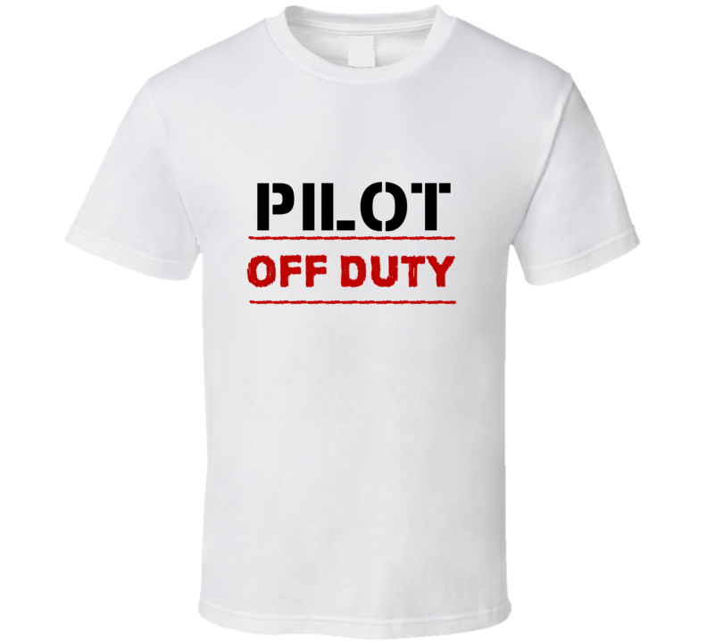 Pilot Off Duty Occupation T Shirt Pilot Off Duty Occupation T Shirt
