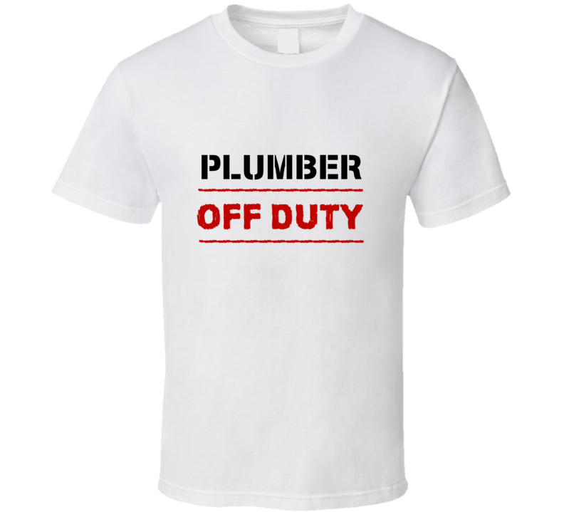 Plumber Off Duty Occupation T Shirt Plumber Off Duty Occupation T Shirt