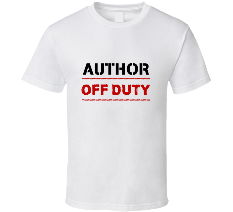 Author Off Duty Occupation T Shirt Author Off Duty Occupation T Shirt