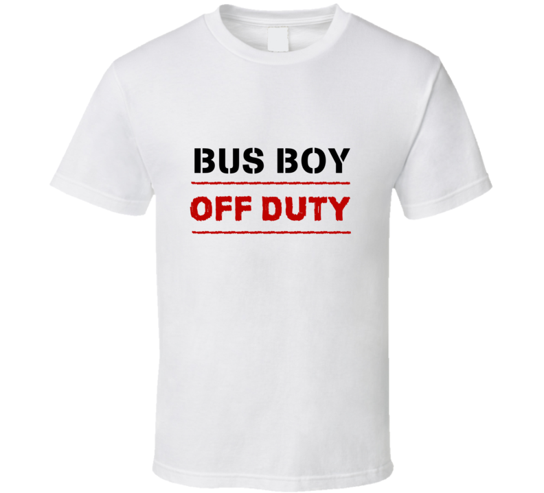 Bus Boy Off Duty Occupation T Shirt Bus Boy Off Duty Occupation T Shirt
