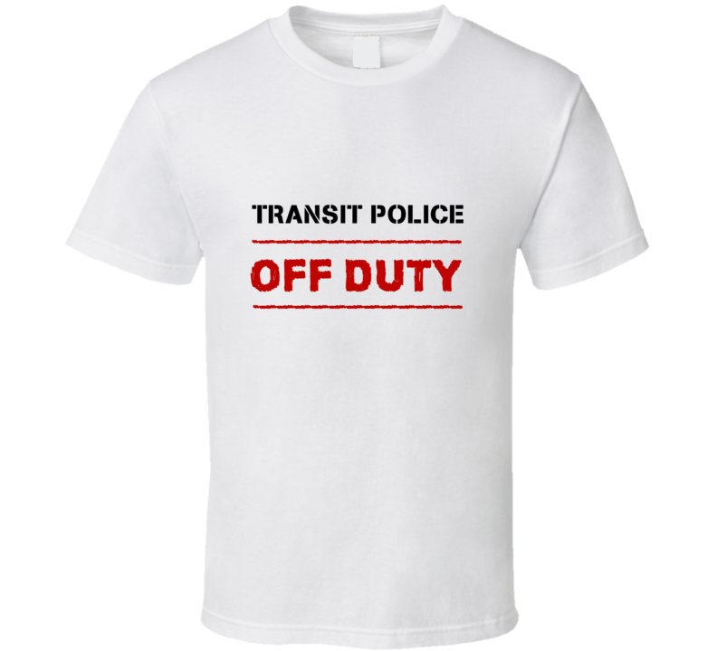 Transit Police Off Duty Occupation T Shirt