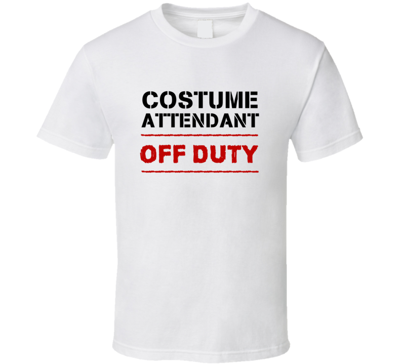 Costume Attendant Off Duty Occupation T Shirt