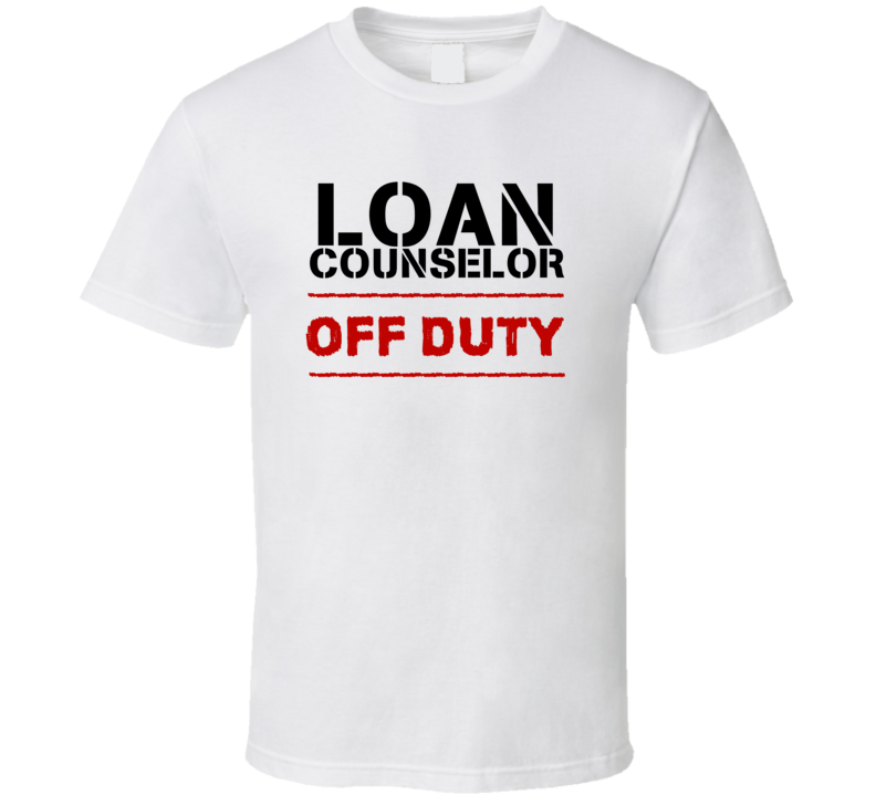 Loan Counselor Off Duty Occupation T Shirt