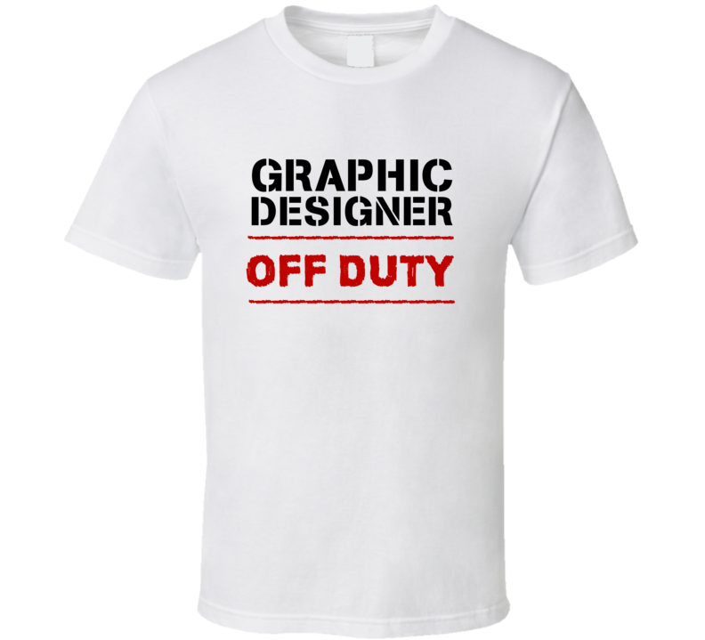 Graphic Designer Off Duty Occupation T Shirt