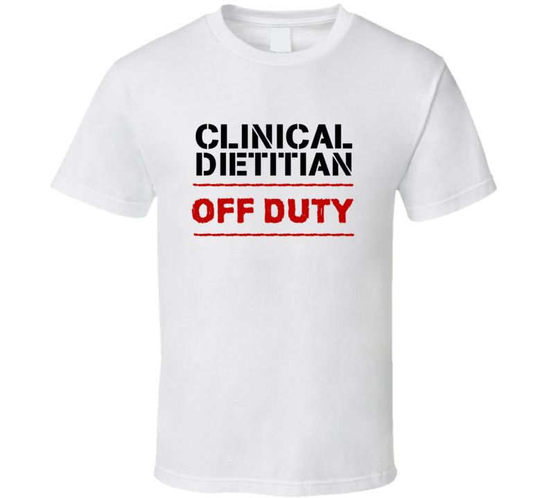 Clinical Dietitian Off Duty Occupation T Shirt